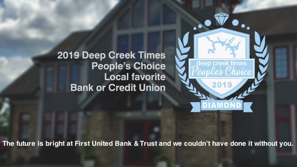 2019 Deep Creek Times People’s Choice Local favorite Bank or Credit Union. The future is bright at First United Bank & Trust and we couldn’t have done it without you.