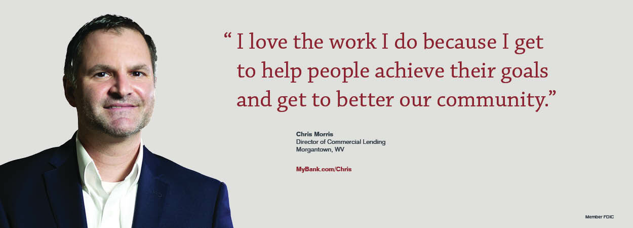 I love the work I do because I get to help people achieve their goals and get to better our community. Chris Morris, Director of Commercial Lending. MyBank.com/Chris
